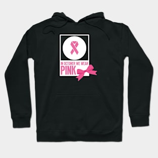 In october we wear pink - Breast cancer awareness Hoodie